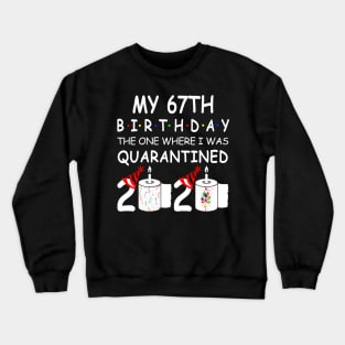 My 67th Birthday The One Where I Was Quarantined 2020 Crewneck Sweatshirt